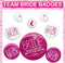 TEAM BRIDE BADGES (8PCS)
